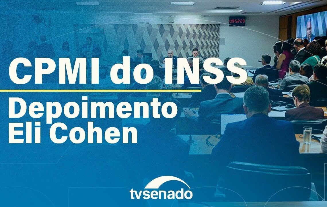 CPMI do INSS ouve advogado Eli Cohen – 1/9/25 — Senado Notícias