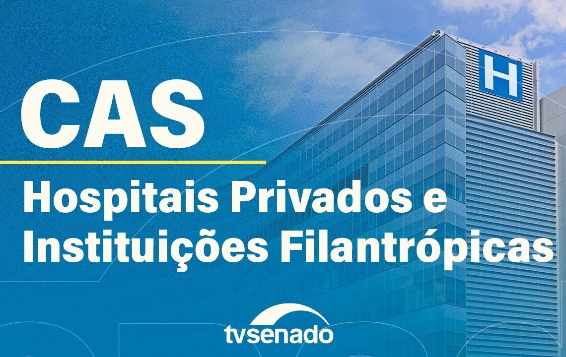 Vídeo: Ao vivo: CAS debate fortalecimento das filantrópicas de saúde – 13/10/25