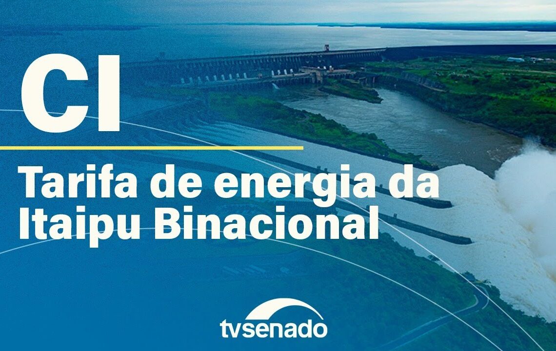 CI analisa limite do preço da energia de Itaipu – 4/11/25 — Senado Notícias