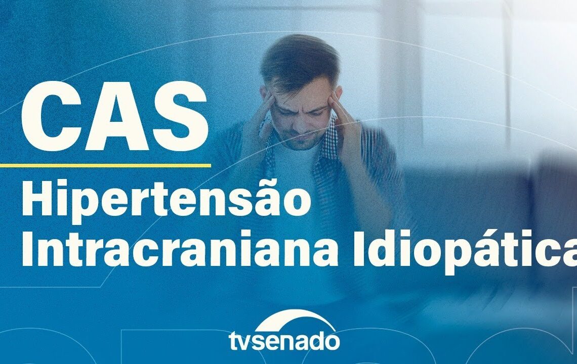 CAS debate atenção à hipertensão intracraniana – 15/12/2025 — Senado Notícias