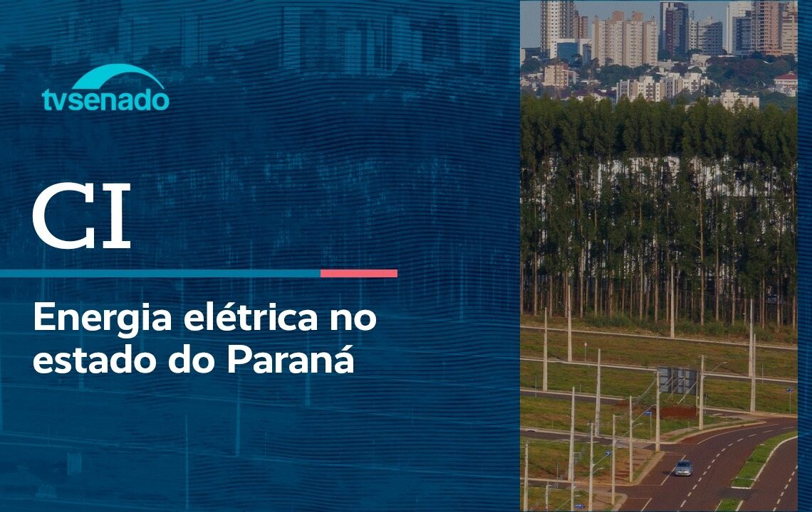 CI debate falhas no fornecimento de energia no Paraná – 5/5/26 — Senado Notícias
