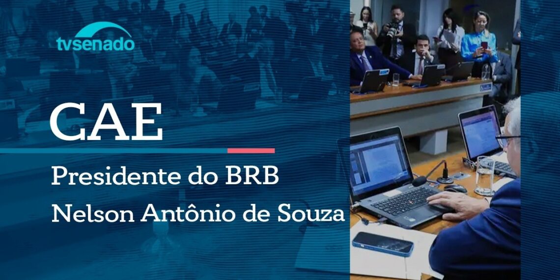 CAE ouve presidente do BRB sobre operações com o Master – 9/6/26 — Senado Notícias