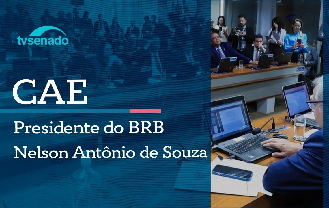 CAE ouve presidente do BRB sobre operações com o Master – 9/6/26 — Senado Notícias