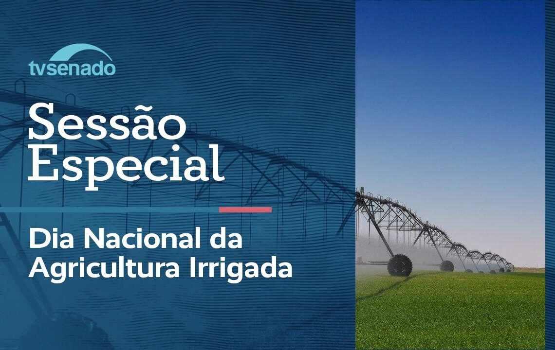 sessão especial celebra o Dia Nacional da Agricultura Irrigada – 15/6/26 — Senado Notícias