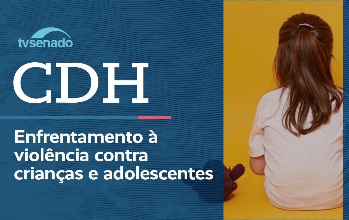 CDH avalia enfrentamento da violência contra criança – 23/6/26 — Senado Notícias