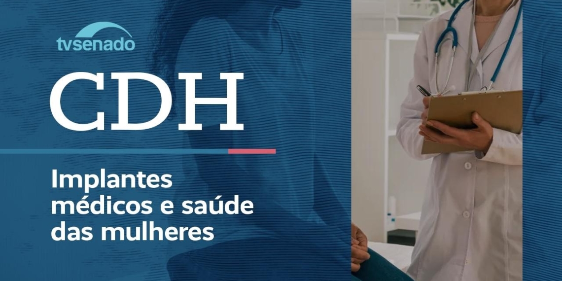 CDH debate uso de contraceptivo permanente por microimplante – 21/8/26 — Senado Notícias