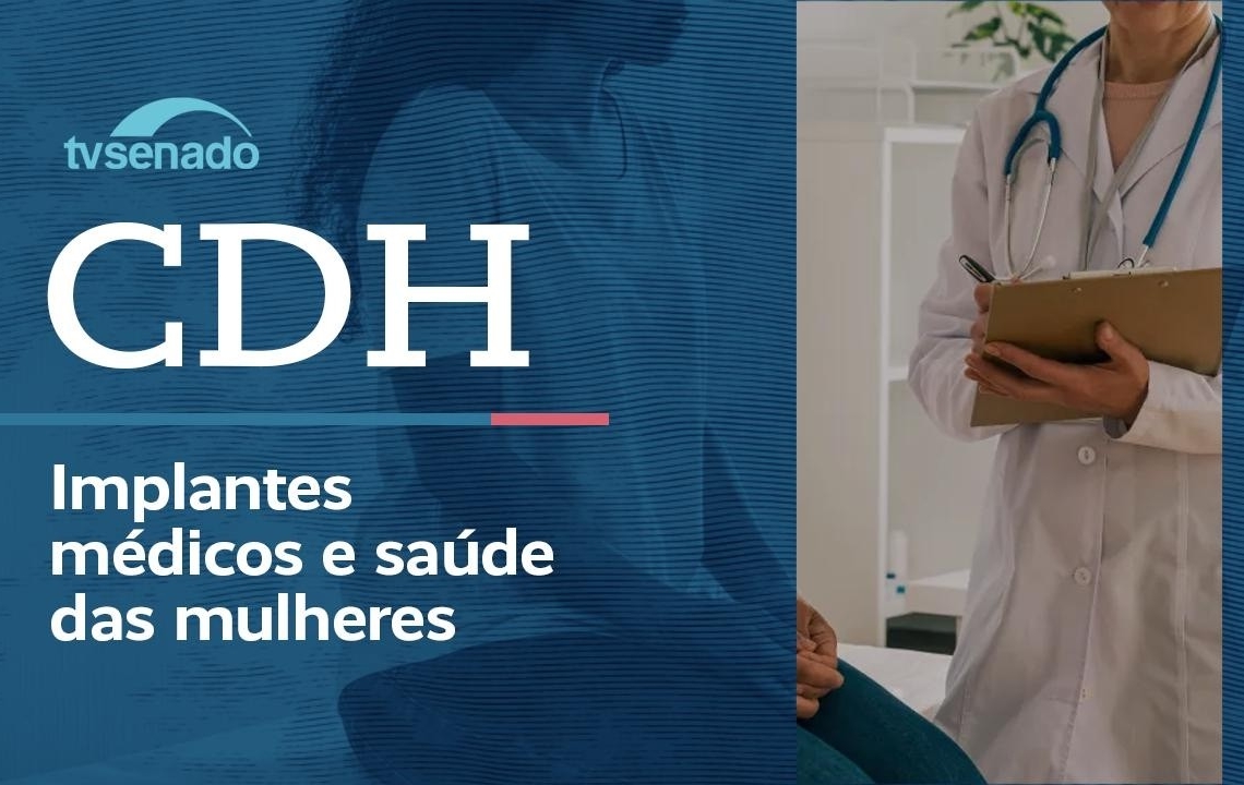 CDH debate uso de contraceptivo permanente por microimplante – 21/8/26 — Senado Notícias